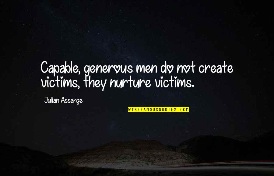 Positive Polygamy Quotes By Julian Assange: Capable, generous men do not create victims, they