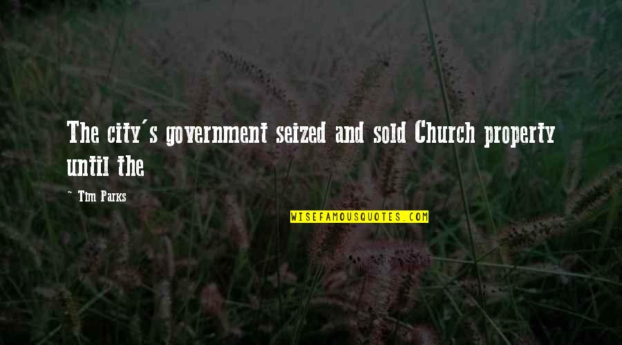 Positive Post It Quotes By Tim Parks: The city's government seized and sold Church property