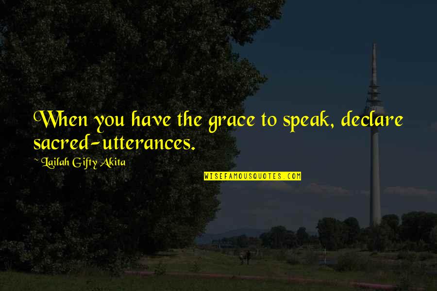 Positive Prayer Quotes By Lailah Gifty Akita: When you have the grace to speak, declare