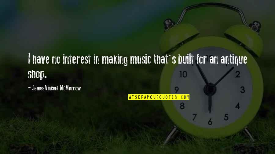 Positive Productivity Quotes By James Vincent McMorrow: I have no interest in making music that's