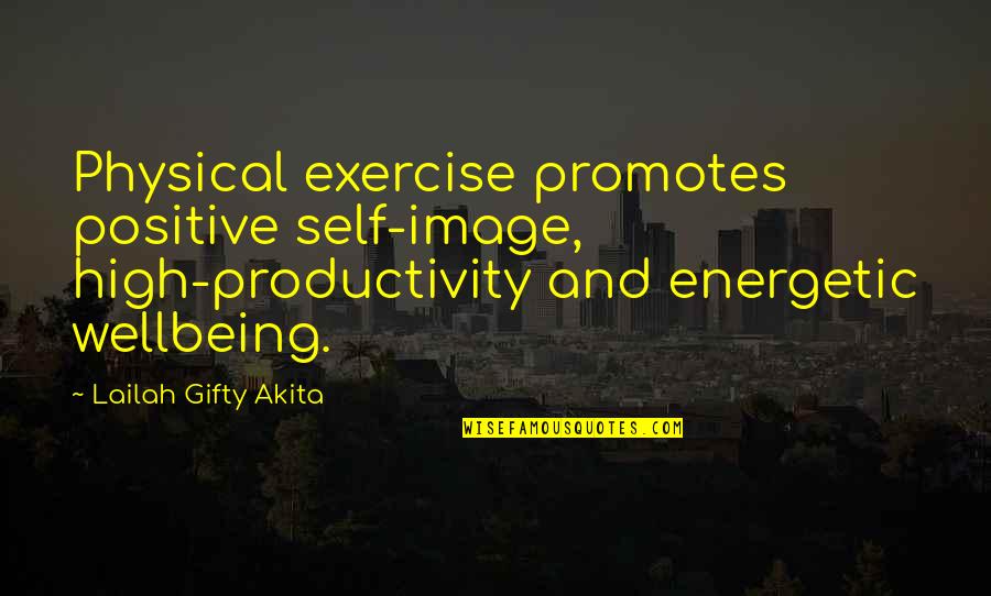 Positive Productivity Quotes By Lailah Gifty Akita: Physical exercise promotes positive self-image, high-productivity and energetic