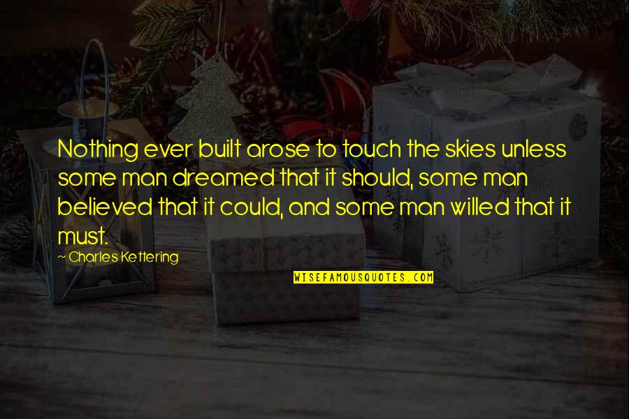 Positive Publicity Quotes By Charles Kettering: Nothing ever built arose to touch the skies