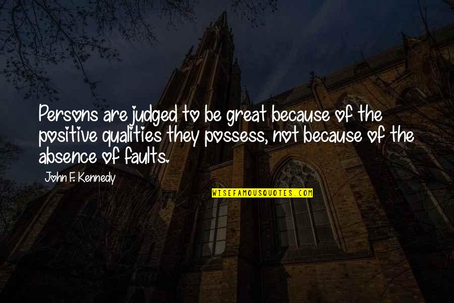 Positive Qualities Quotes By John F. Kennedy: Persons are judged to be great because of