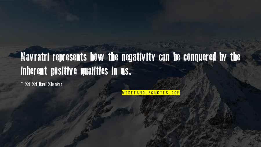 Positive Qualities Quotes By Sri Sri Ravi Shankar: Navratri represents how the negativity can be conquered