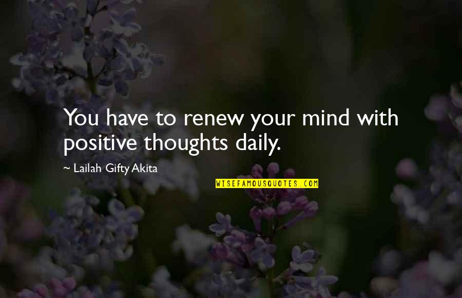 Positive Quotes Quotes By Lailah Gifty Akita: You have to renew your mind with positive