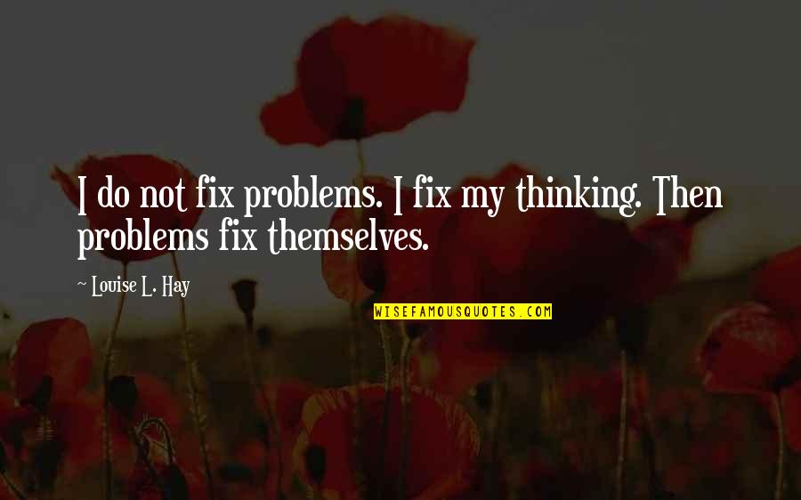 Positive Quotes Quotes By Louise L. Hay: I do not fix problems. I fix my