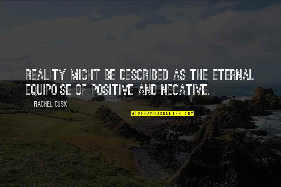 Positive Reality Quotes By Rachel Cusk: Reality might be described as the eternal equipoise