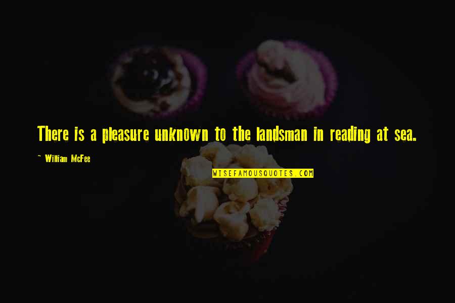 Positive Reassuring Quotes By William McFee: There is a pleasure unknown to the landsman Positive Reassuring Quotes By William McFee: There is a pleasure unknown to the landsman