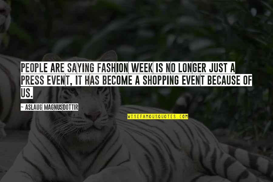 Positive Recommendation Quotes By Aslaug Magnusdottir: People are saying fashion week is no longer