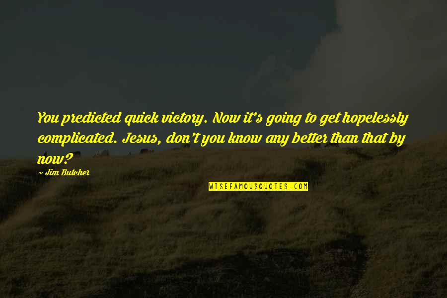 Positive Recovery Quotes By Jim Butcher: You predicted quick victory. Now it's going to