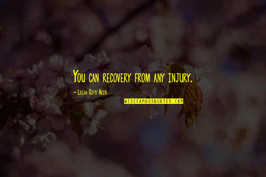 Positive Recovery Quotes By Lailah Gifty Akita: You can recovery from any injury.