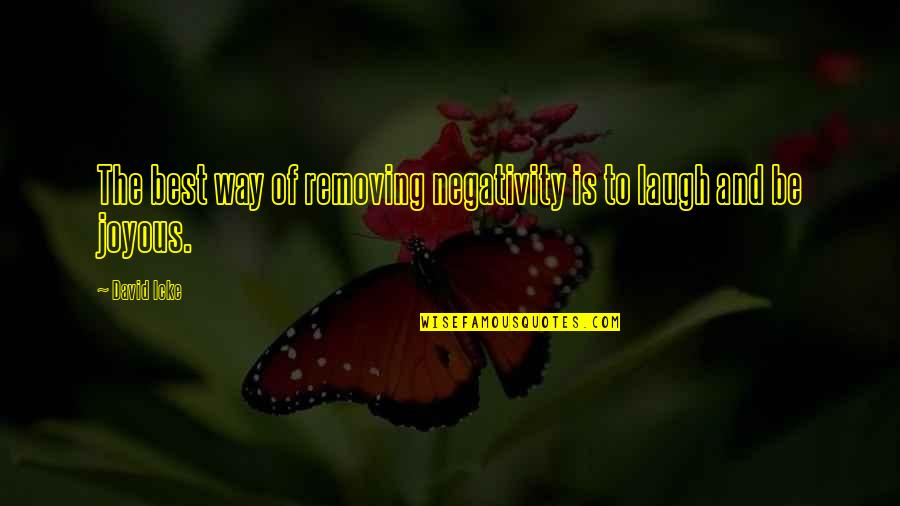 Positive Recruiting Quotes By David Icke: The best way of removing negativity is to