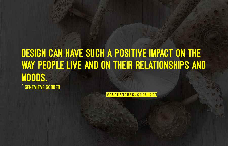 Positive Relationships Quotes By Genevieve Gorder: Design can have such a positive impact on