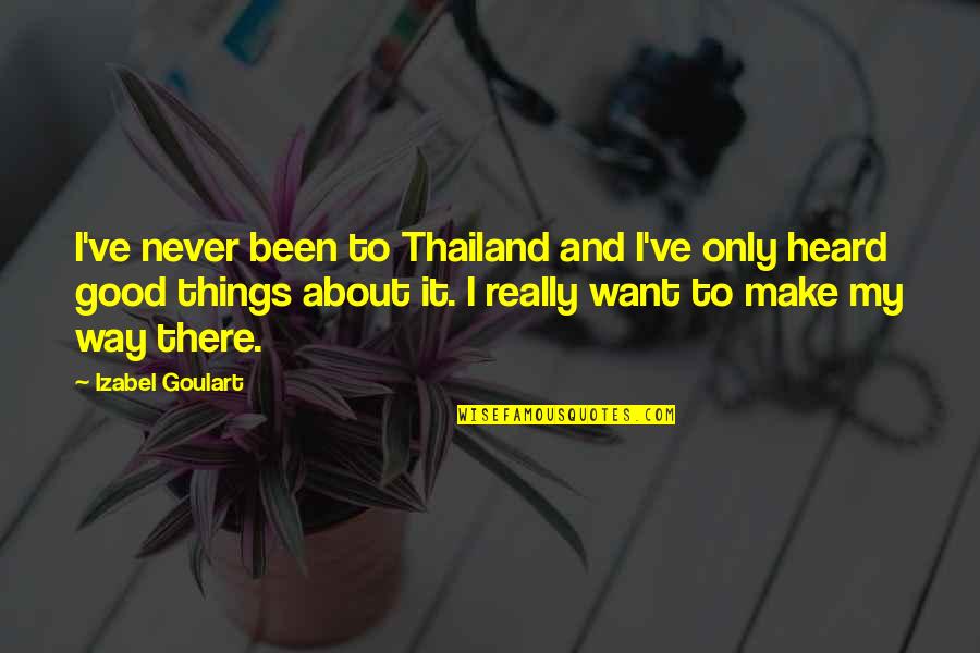 Positive Resignation Quotes By Izabel Goulart: I've never been to Thailand and I've only Positive Resignation Quotes By Izabel Goulart: I've never been to Thailand and I've only