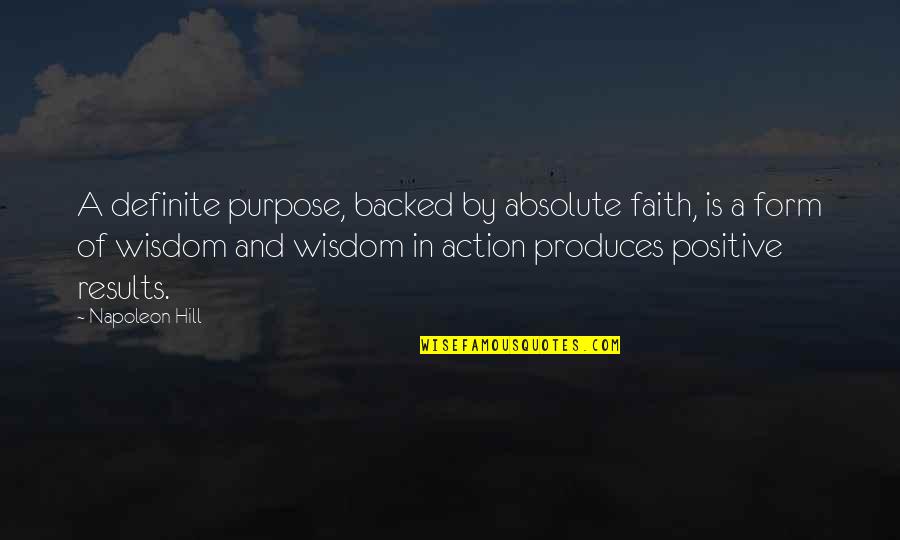 Positive Results Quotes By Napoleon Hill: A definite purpose, backed by absolute faith, is