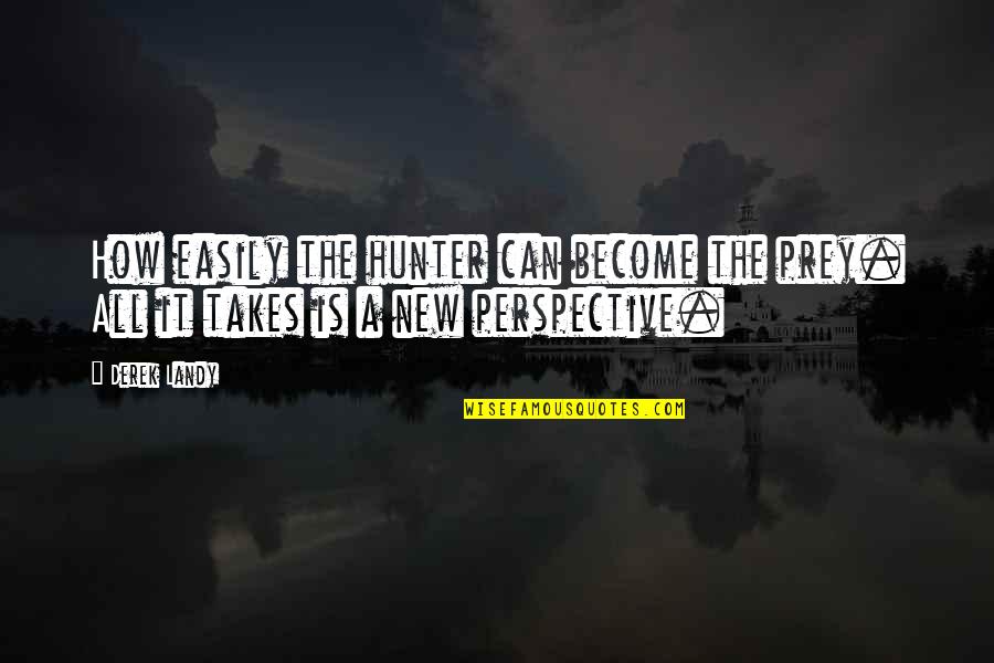 Positive Resume Quotes By Derek Landy: How easily the hunter can become the prey.