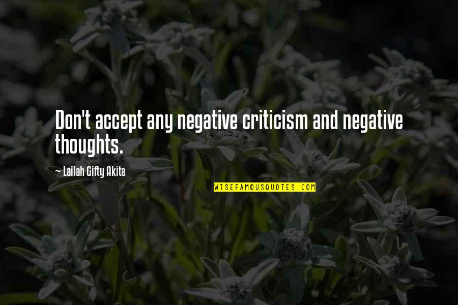 Positive Self Affirmations Quotes By Lailah Gifty Akita: Don't accept any negative criticism and negative thoughts.