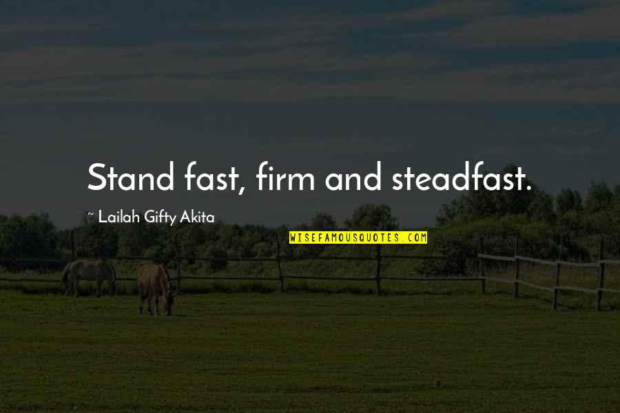 Positive Self Affirmations Quotes By Lailah Gifty Akita: Stand fast, firm and steadfast.