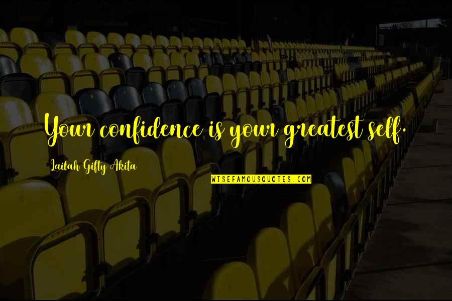 Positive Self Esteem Quotes By Lailah Gifty Akita: Your confidence is your greatest self.