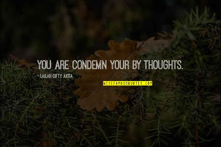 Positive Self Esteem Quotes By Lailah Gifty Akita: You are condemn your by thoughts. Positive Self Esteem Quotes By Lailah Gifty Akita: You are condemn your by thoughts.
