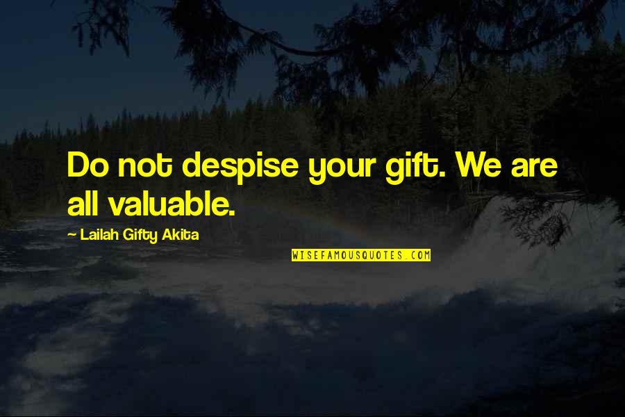 Positive Self Esteem Quotes By Lailah Gifty Akita: Do not despise your gift. We are all