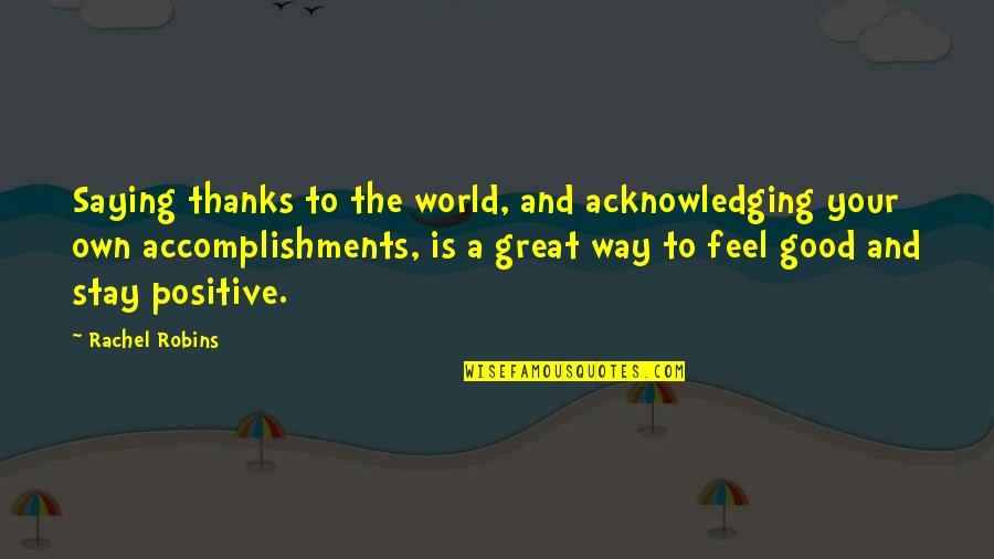 Positive Self Esteem Quotes By Rachel Robins: Saying thanks to the world, and acknowledging your