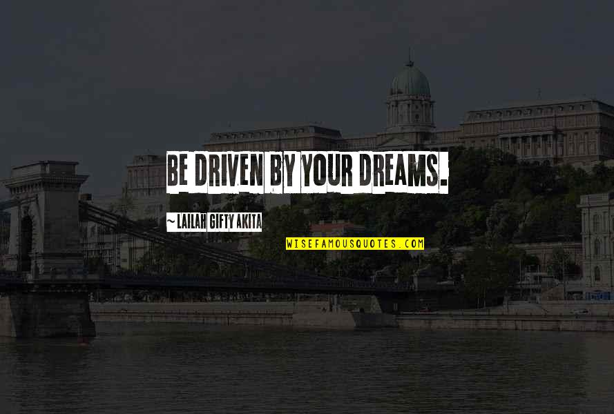 Positive Self Help Quotes By Lailah Gifty Akita: Be driven by your dreams.