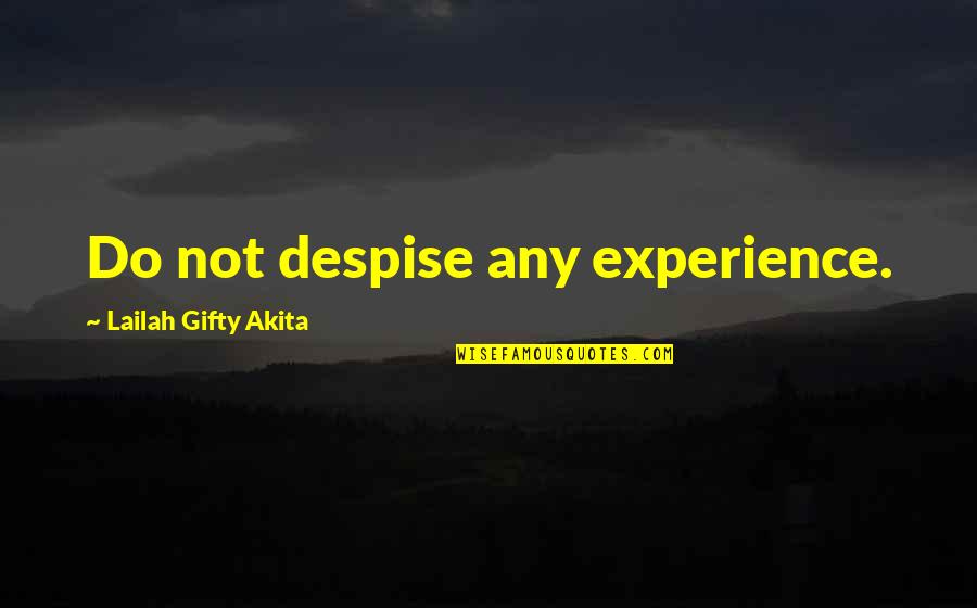 Positive Self Help Quotes By Lailah Gifty Akita: Do not despise any experience.