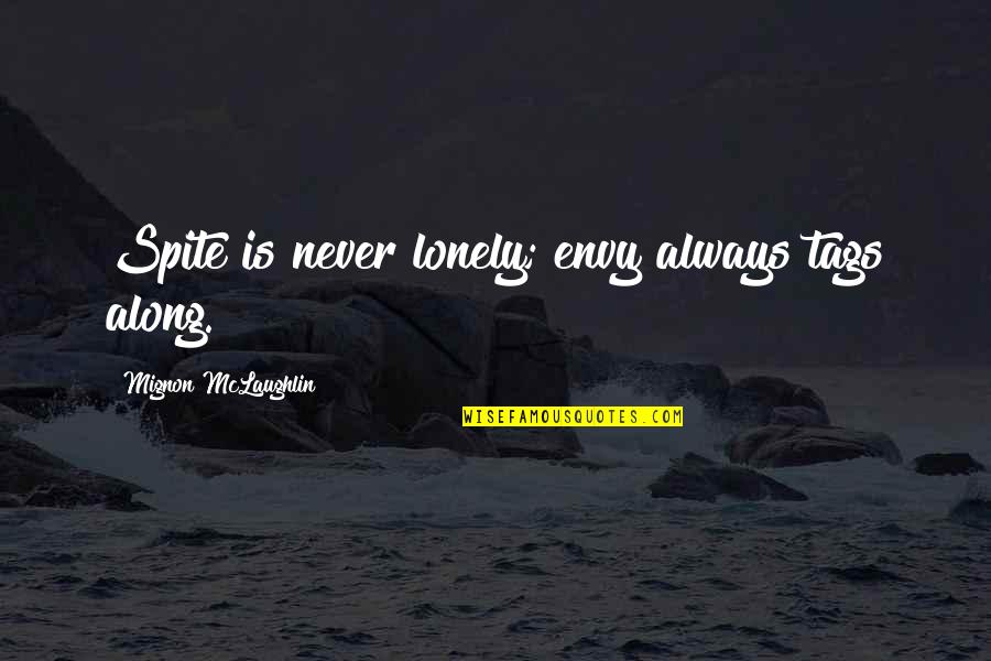 Positive Self Improvement Quotes By Mignon McLaughlin: Spite is never lonely; envy always tags along.