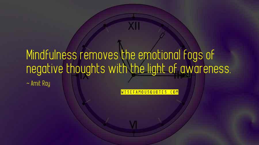 Positive Self Thoughts Quotes By Amit Ray: Mindfulness removes the emotional fogs of negative thoughts