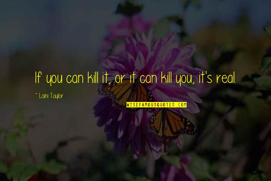 Positive Service Quotes By Laini Taylor: If you can kill it, or it can