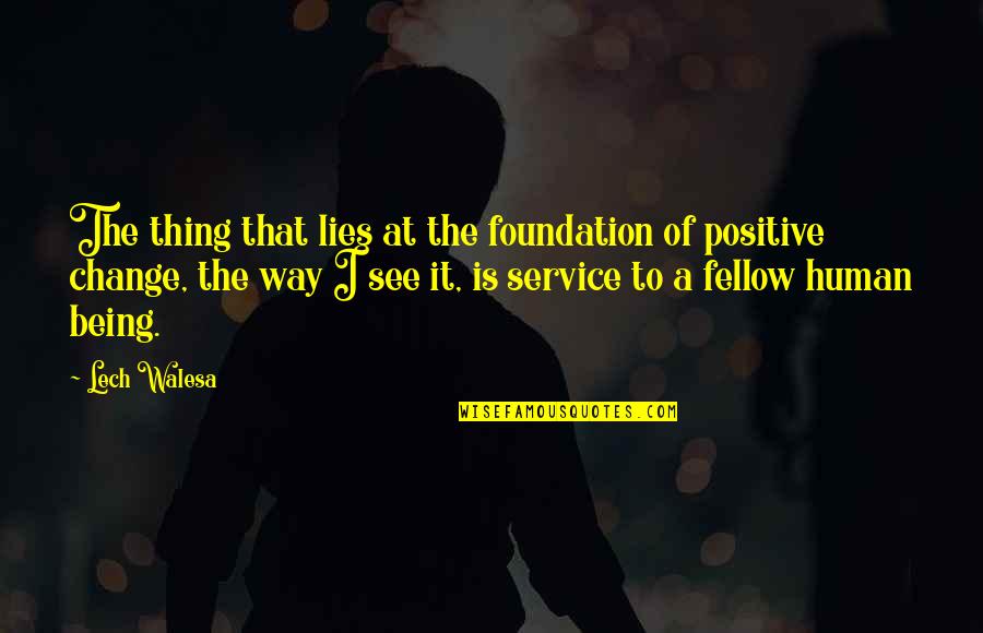 Positive Service Quotes By Lech Walesa: The thing that lies at the foundation of