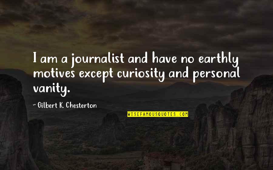 Positive Shadow Quotes By Gilbert K. Chesterton: I am a journalist and have no earthly