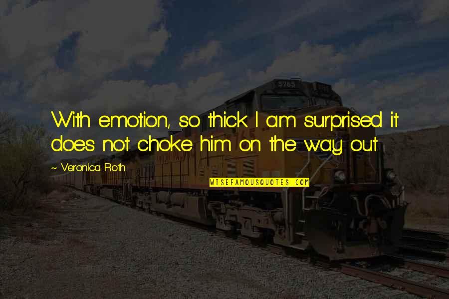 Positive Sickness Quotes By Veronica Roth: With emotion, so thick I am surprised it