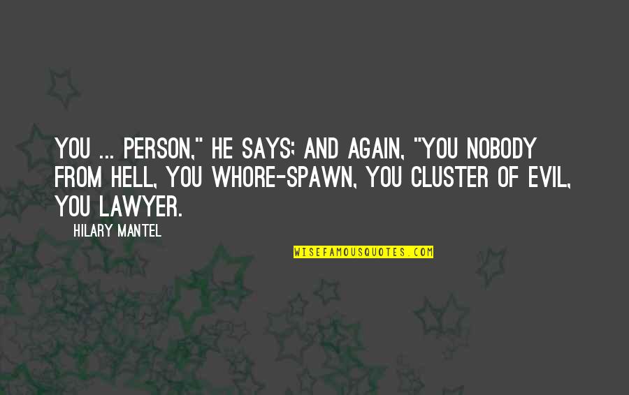 Positive Snarky Quotes By Hilary Mantel: You ... person," he says; and again, "you Positive Snarky Quotes By Hilary Mantel: You ... person," he says; and again, "you