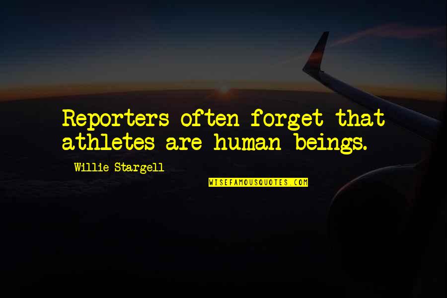 Positive Social Worker Quotes By Willie Stargell: Reporters often forget that athletes are human beings.