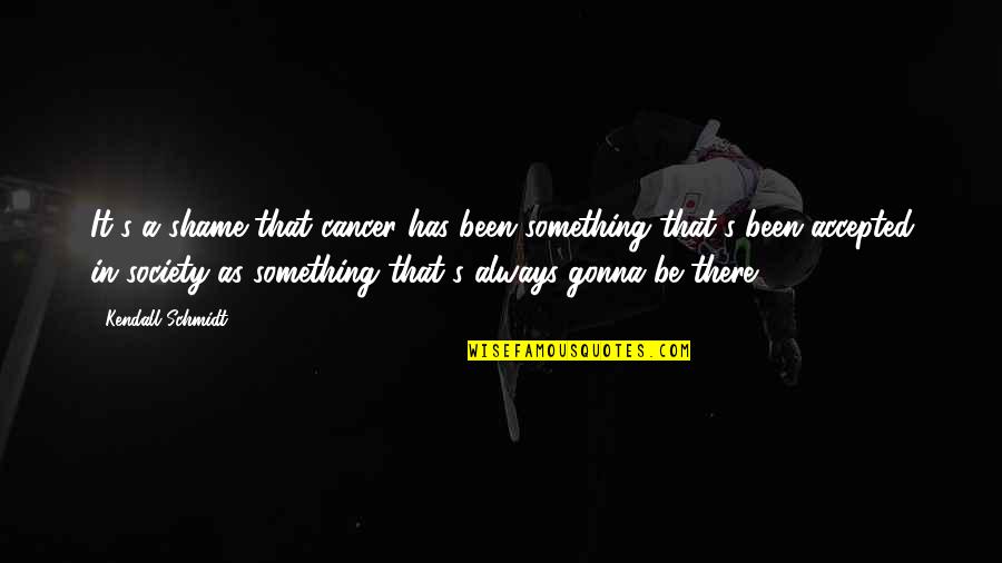 Positive Speaking Quotes By Kendall Schmidt: It's a shame that cancer has been something