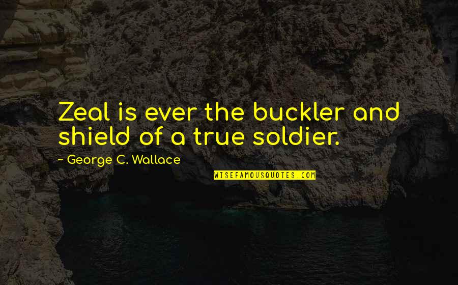 Positive Sticky Note Quotes By George C. Wallace: Zeal is ever the buckler and shield of