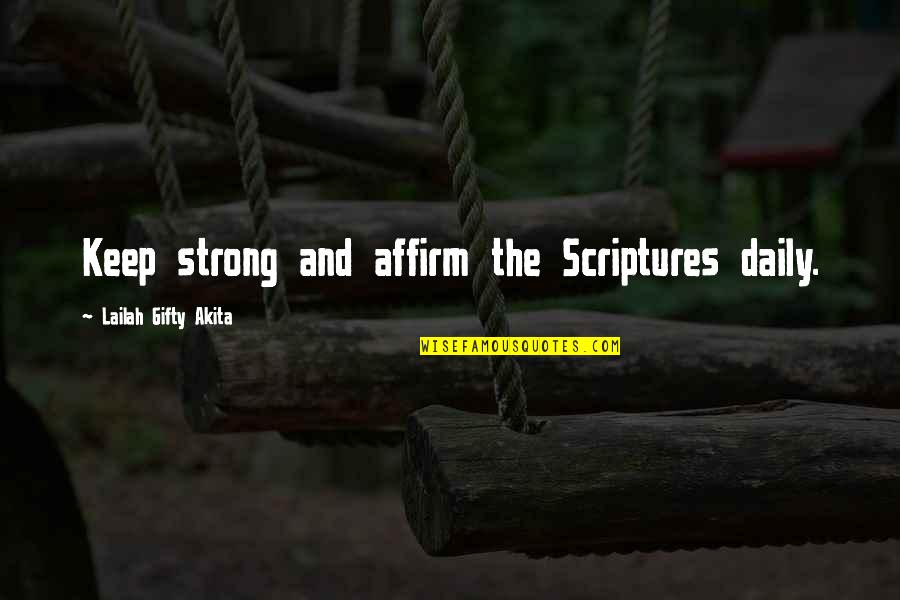 Positive Strong Quotes By Lailah Gifty Akita: Keep strong and affirm the Scriptures daily. Positive Strong Quotes By Lailah Gifty Akita: Keep strong and affirm the Scriptures daily.