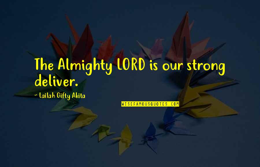 Positive Strong Quotes By Lailah Gifty Akita: The Almighty LORD is our strong deliver. Positive Strong Quotes By Lailah Gifty Akita: The Almighty LORD is our strong deliver.