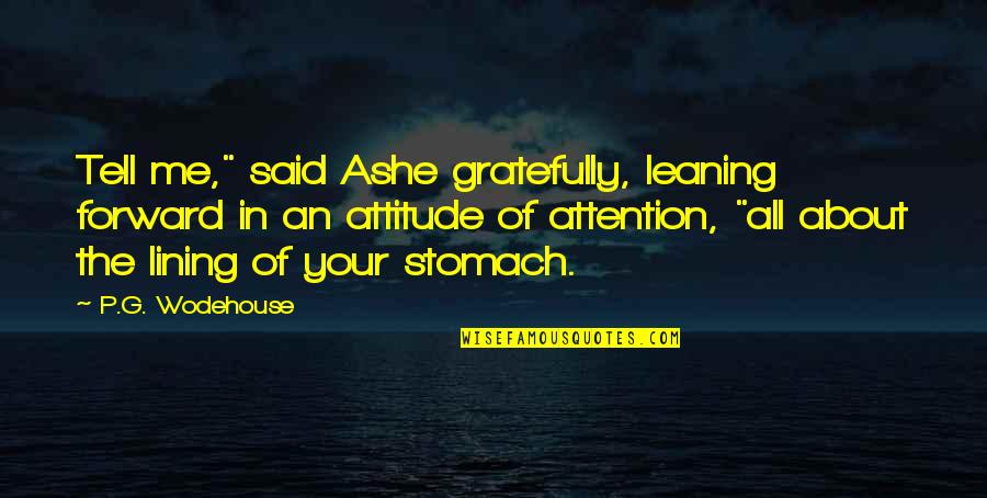 Positive Studying Quotes By P.G. Wodehouse: Tell me," said Ashe gratefully, leaning forward in