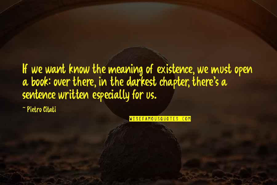 Positive Sunday Quotes By Pietro Citati: If we want know the meaning of existence,