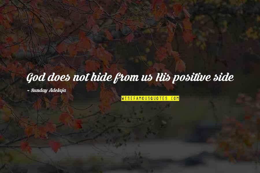Positive Sunday Quotes By Sunday Adelaja: God does not hide from us His positive