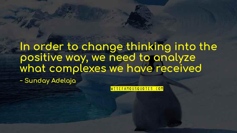 Positive Sunday Quotes By Sunday Adelaja: In order to change thinking into the positive