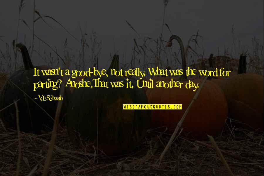 Positive Sunday Quotes By V.E Schwab: It wasn't a good-bye, not really. What was