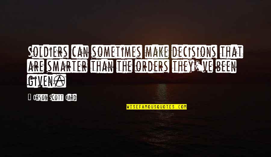 Positive Sunset Quotes By Orson Scott Card: Soldiers can sometimes make decisions that are smarter