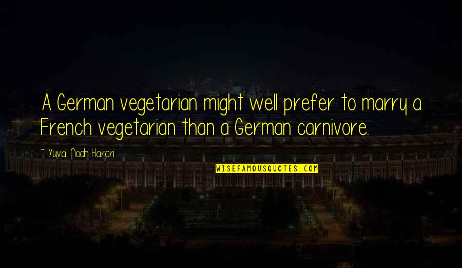 Positive Sunset Quotes By Yuval Noah Harari: A German vegetarian might well prefer to marry