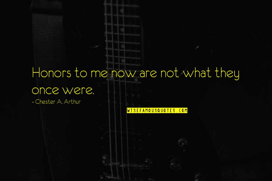 Positive Tagalog Quotes By Chester A. Arthur: Honors to me now are not what they Positive Tagalog Quotes By Chester A. Arthur: Honors to me now are not what they