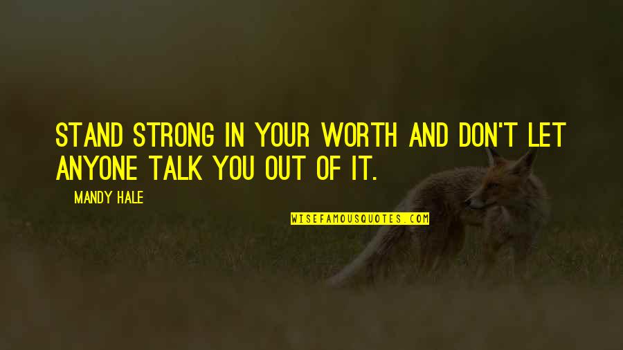 Positive Talk Quotes By Mandy Hale: Stand strong in your worth and don't let