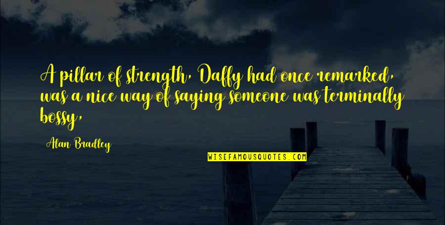Positive Test Quotes By Alan Bradley: A pillar of strength, Daffy had once remarked, Positive Test Quotes By Alan Bradley: A pillar of strength, Daffy had once remarked,